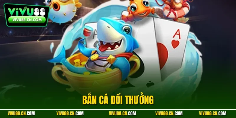 Bắn cá đổi thưởng