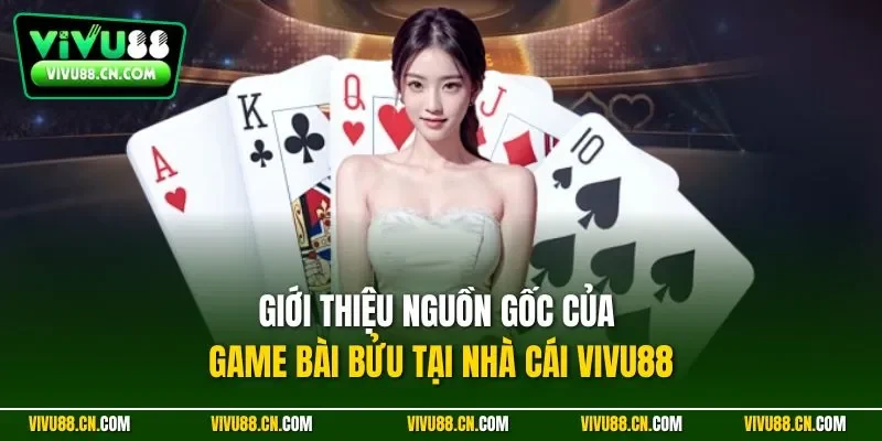 Giới thiệu nguồn gốc của game bài Bửu tại nhà cái VIVU88