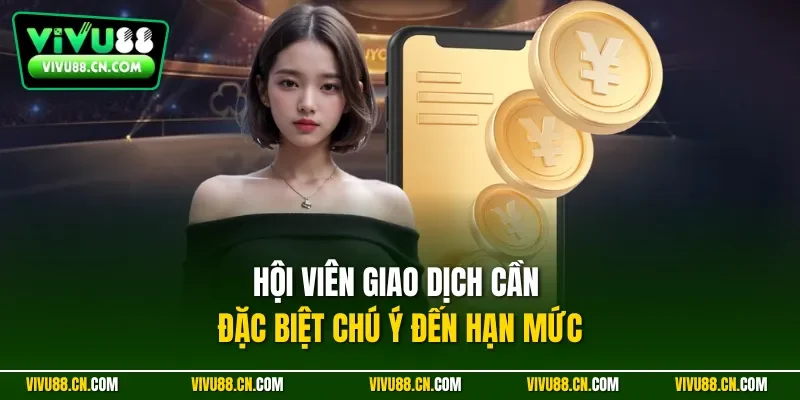Hội viên giao dịch cần đặc biệt chú ý đến hạn mức