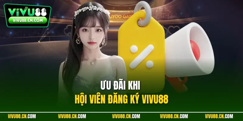 Ưu đãi khi hội viên đăng ký VIVU88